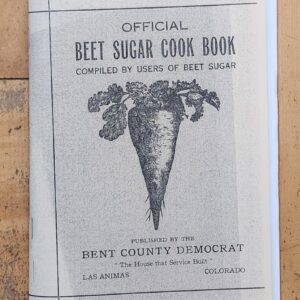 Official Beet Sugar Cook Book Compiled By Users Of Beet Sugar  Published By The Bent County Democrat