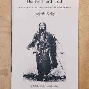 Bent's Third Fort and It prominence in the Southern Plains Indian Wars By Jack W. Kelly